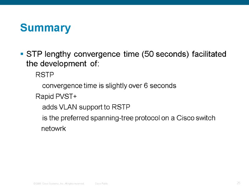 Summary STP lengthy convergence time (50 seconds) facilitated the development of: RSTP  convergence